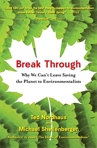 Break Through: Why We Can't Leave Saving The Planet To Environmentalists